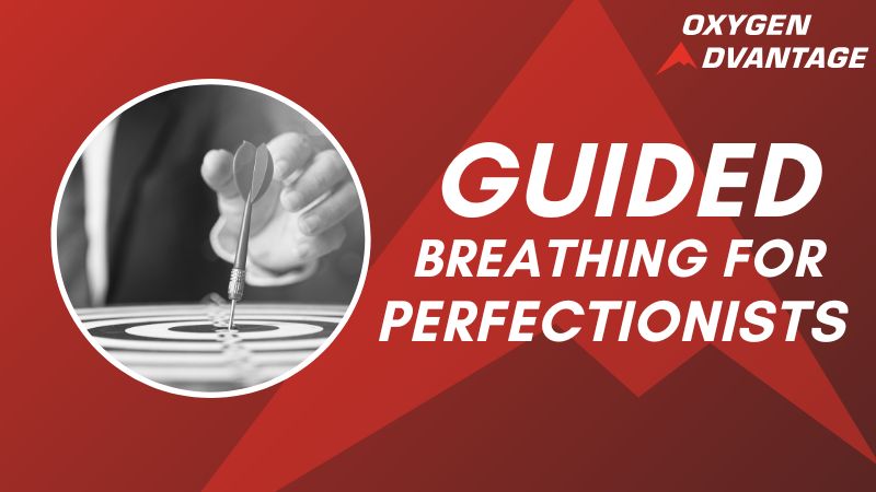 Perfectionist Tendencies – Guided breathing instruction by Patrick McKeown